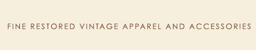 Fine Restored Vintage Apparel and Accessories